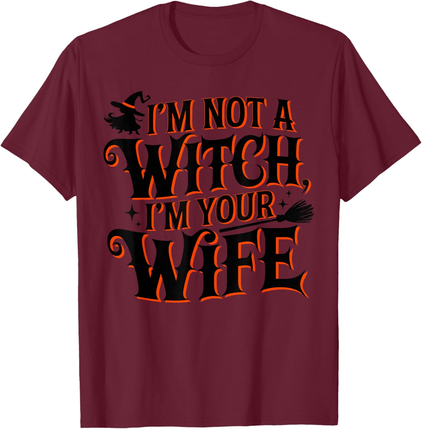 I'm Not A Witch I'm Your Wife Matching Couples Halloween T-Shirt - T-Shirt | Maroon