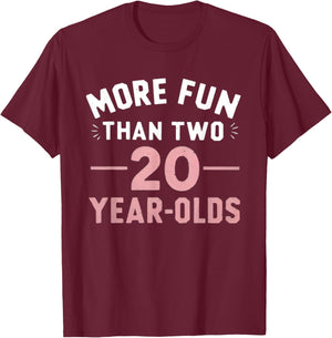 More Fun Than Two 20 Year Olds funny 40th Birthday Party T-Shirt - T-Shirt | Maroon