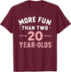 More Fun Than Two 20 Year Olds funny 40th Birthday Party T-Shirt - T-Shirt | Maroon