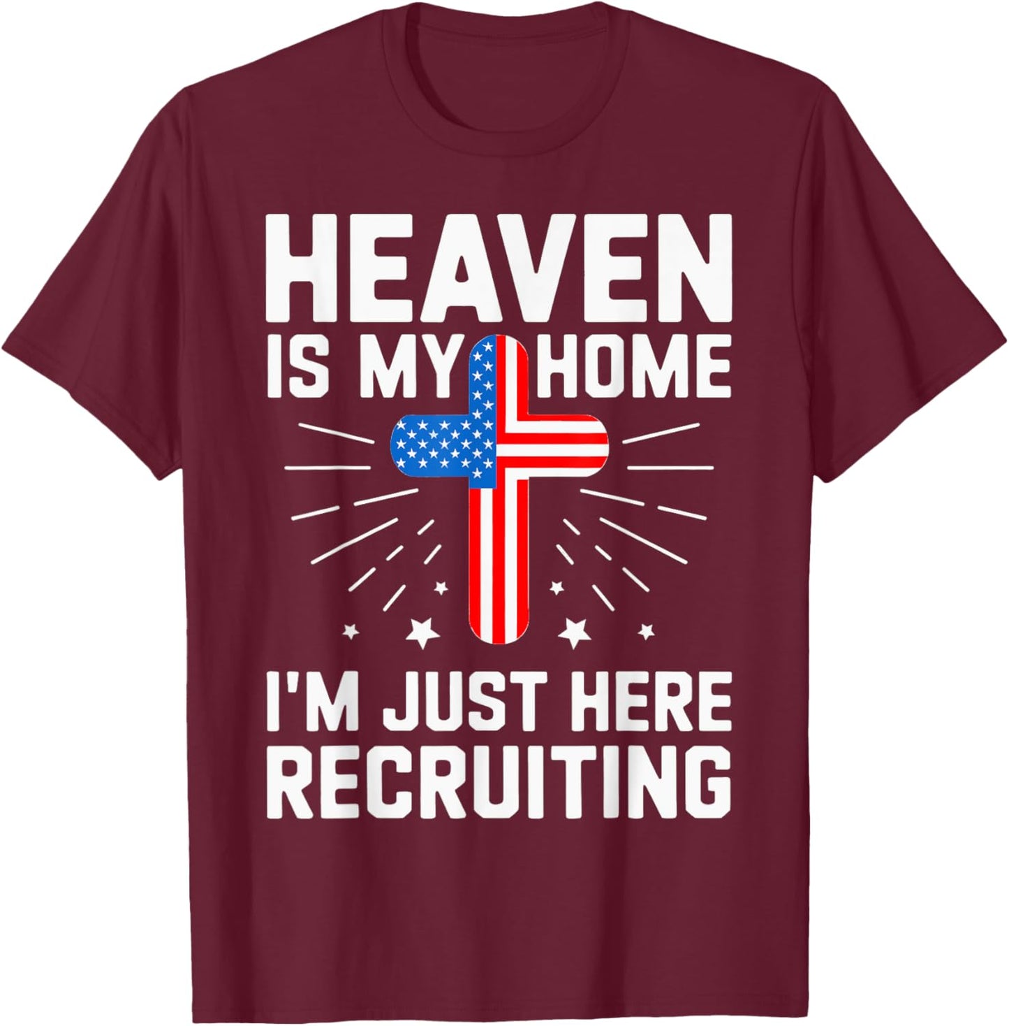 USA Flag Heaven Is My Home I'm Just Here Recruiting T-Shirt - T-Shirt | Maroon