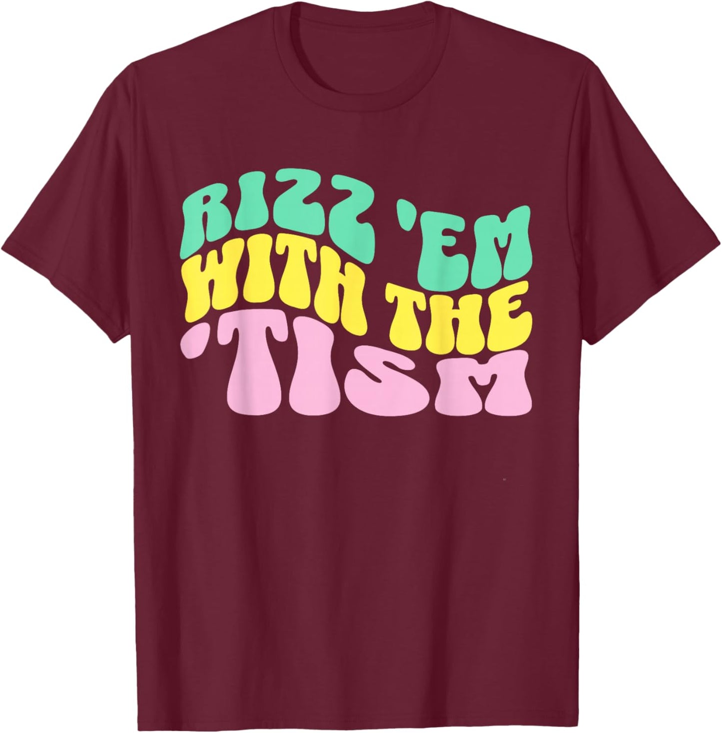 Rizz Em With The Tism Special Education Autism Awareness T-Shirt - T-Shirt | Maroon