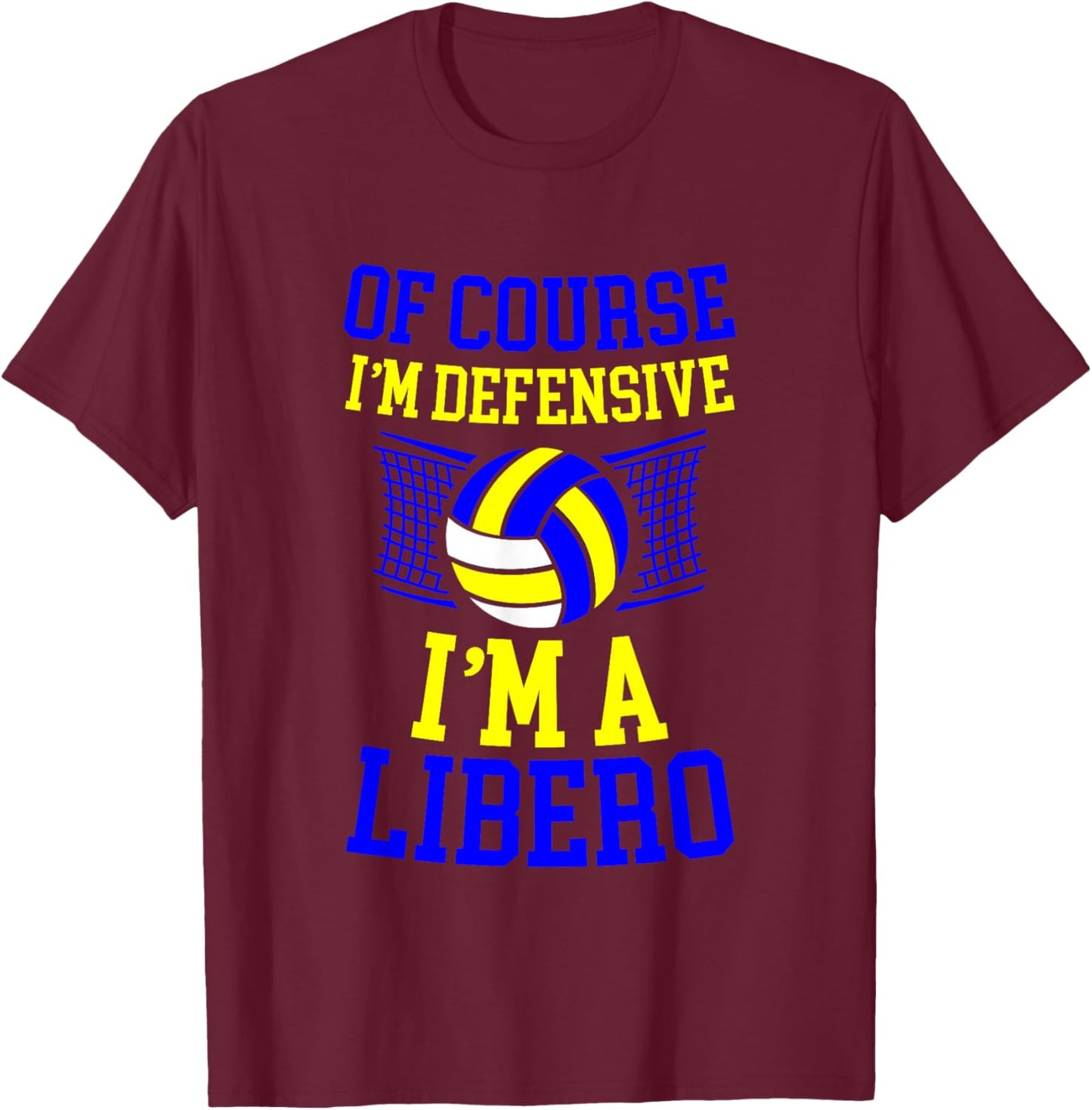 Of Course I'm Defensive I'm A Libero Volleyball Expert T-Shirt - T-Shirt | Maroon