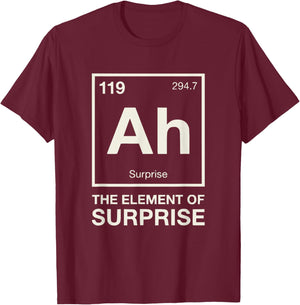 Chemistry Science Nerd Humor The Element of Surprise Ah T-Shirt - T-Shirt | Maroon