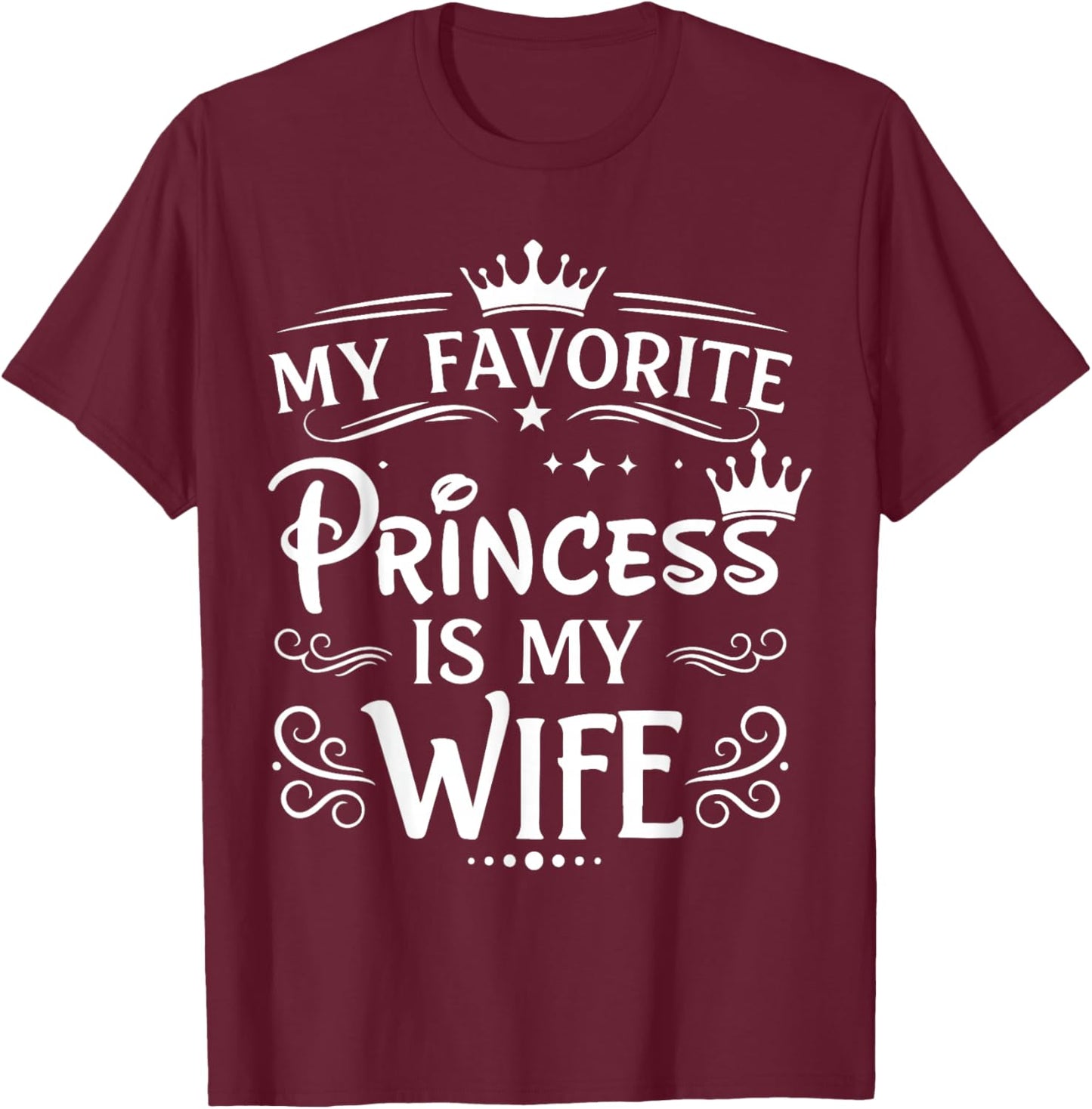 My Favorite Princess is My Wife Romantic Quote T-Shirt - T-Shirt | Maroon