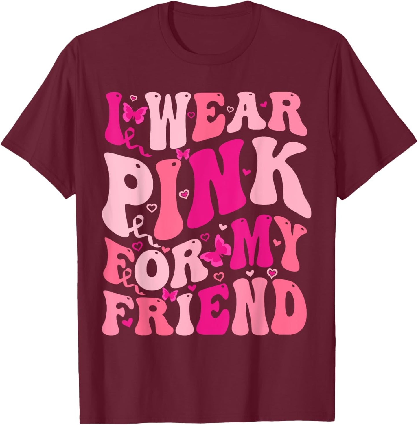 I Wear Pink For My Friend Groovy Breast Cancer Awareness T-Shirt - T-Shirt | Maroon
