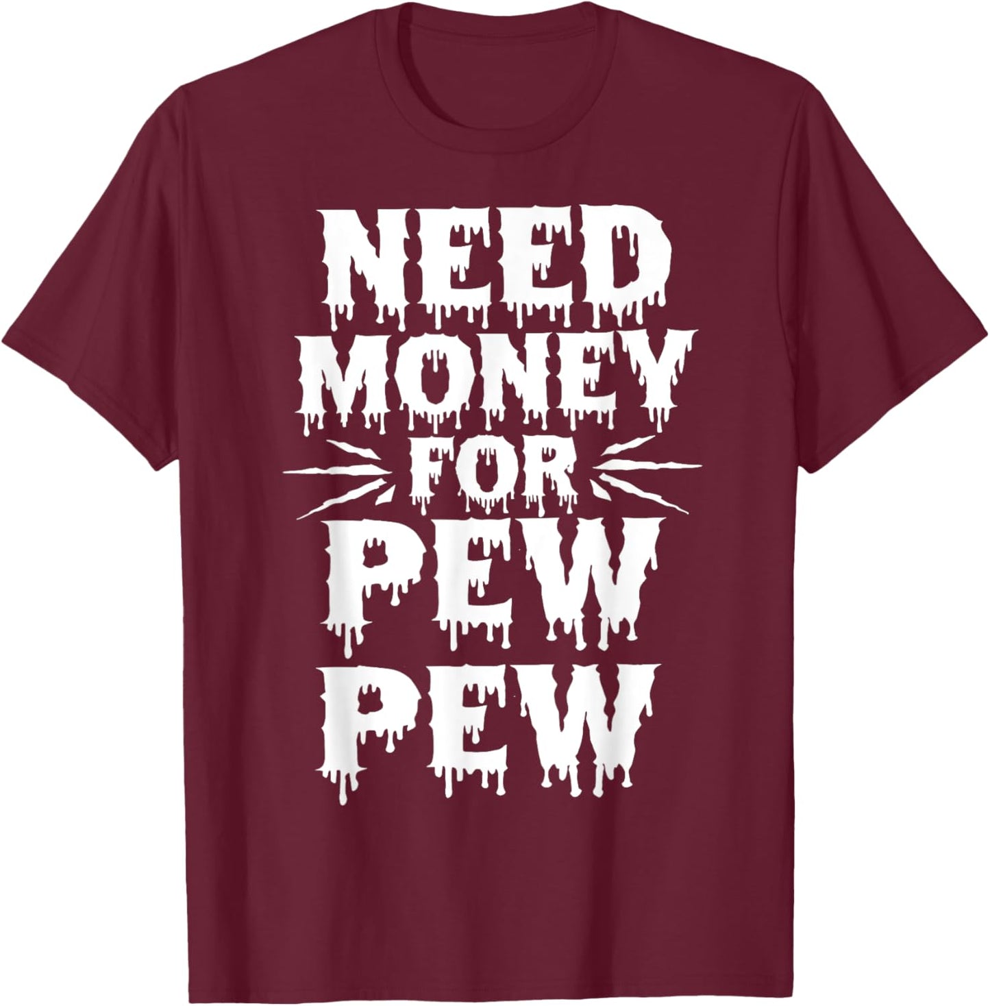 Need Money For Pew Pew Funny Money T-Shirt - T-Shirt | Maroon