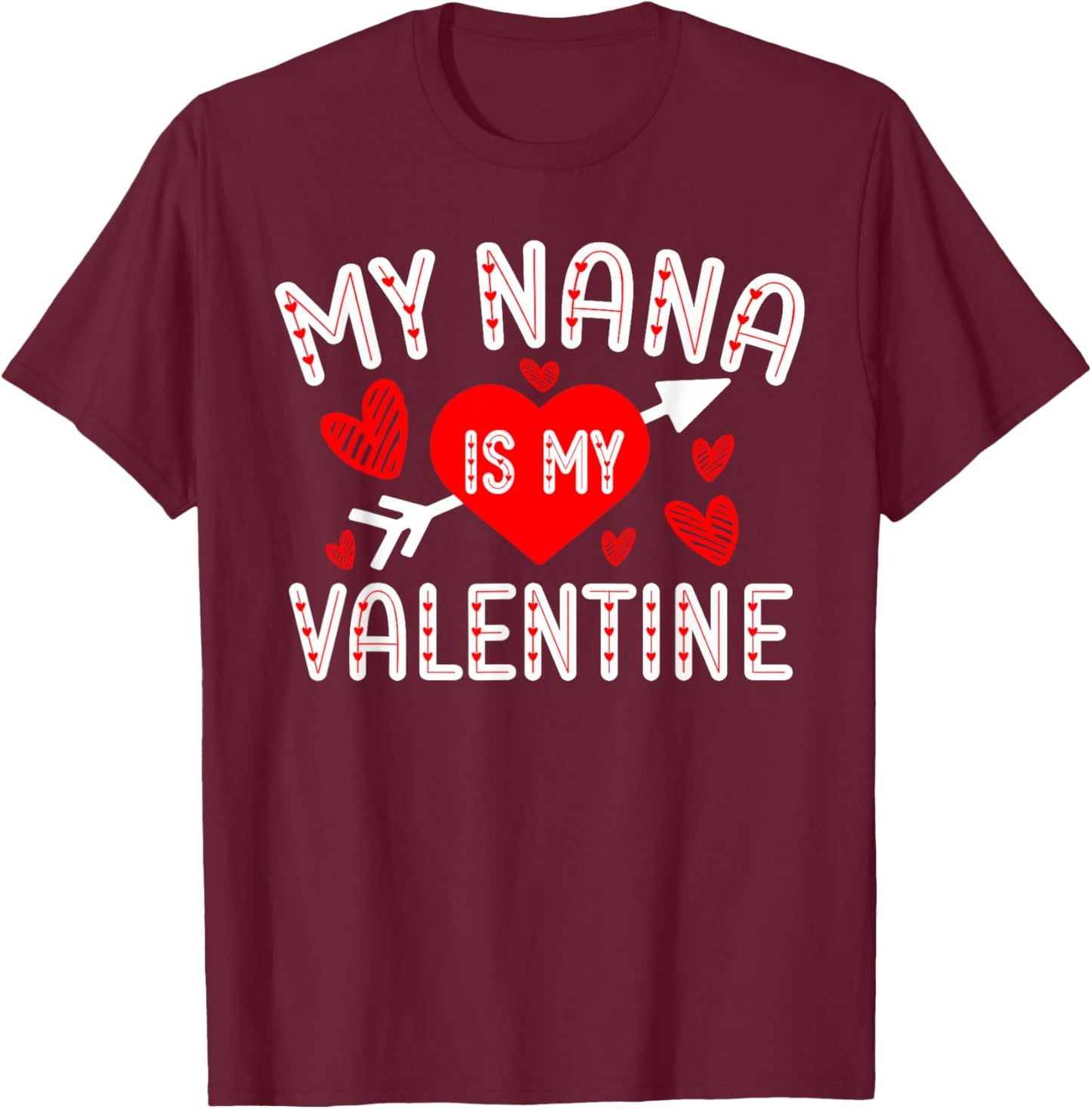 My Nana Is My Valentine Cute Heart Valentine's Day T-Shirt - T-Shirt | Maroon