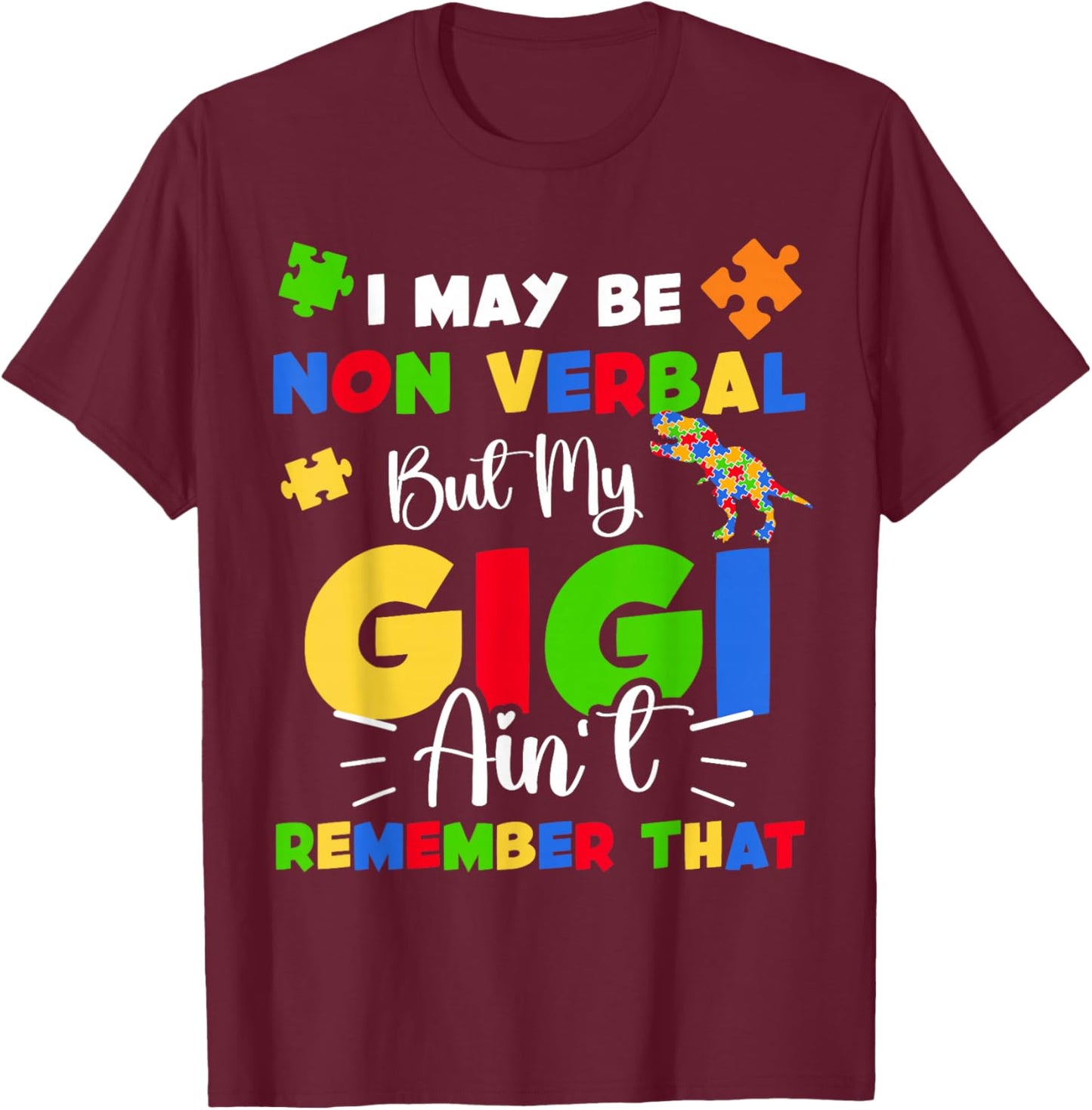 I May Be Non Verbal But My Gigi Ain't Remember That Autism T-Shirt - T-Shirt | Maroon