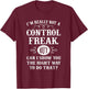I'm Really Not A Control Freak But Can I Show You The Right T-Shirt - T-Shirt | Maroon