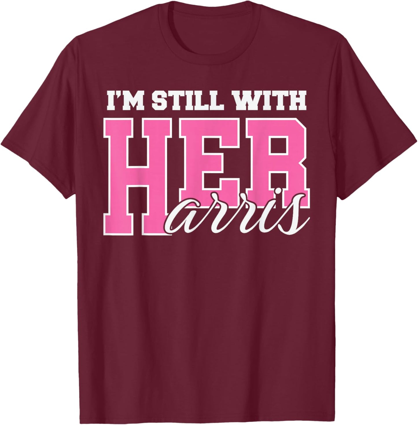 I'm Still With Her Kamala Harris #ImStillWithHer T-Shirt - T-Shirt | Maroon