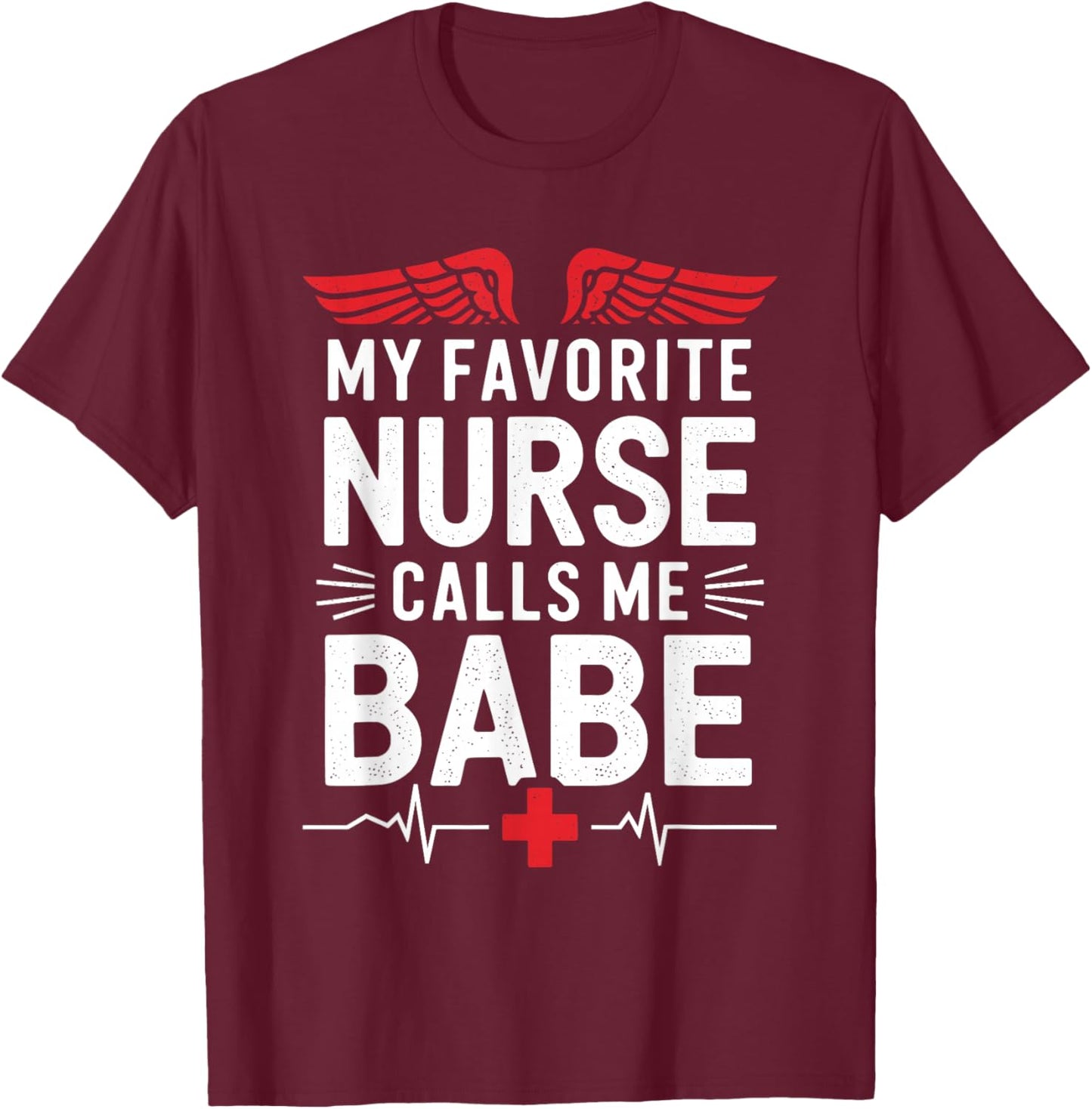 Nursing Wife My Favorite Nurse Calls Me Babe, nurse husband T-Shirt - T-Shirt | Maroon