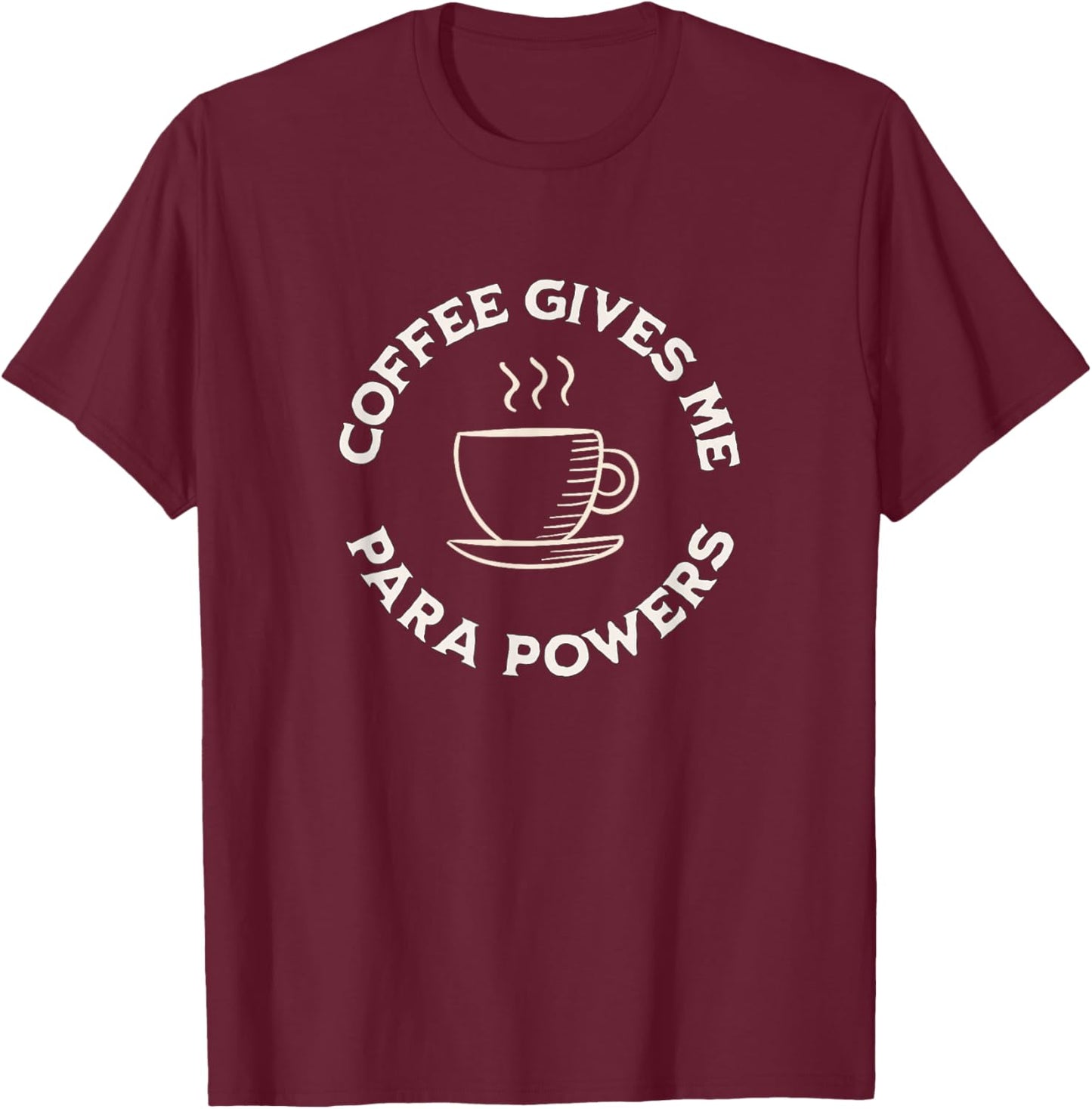 Coffee Gives Me Para Powers Funny Paraprofessional coffee T-Shirt - T-Shirt | Maroon