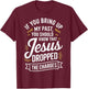 If You Bring Up My Past You Should Know That Jesus Dropped T-Shirt - T-Shirt | Maroon