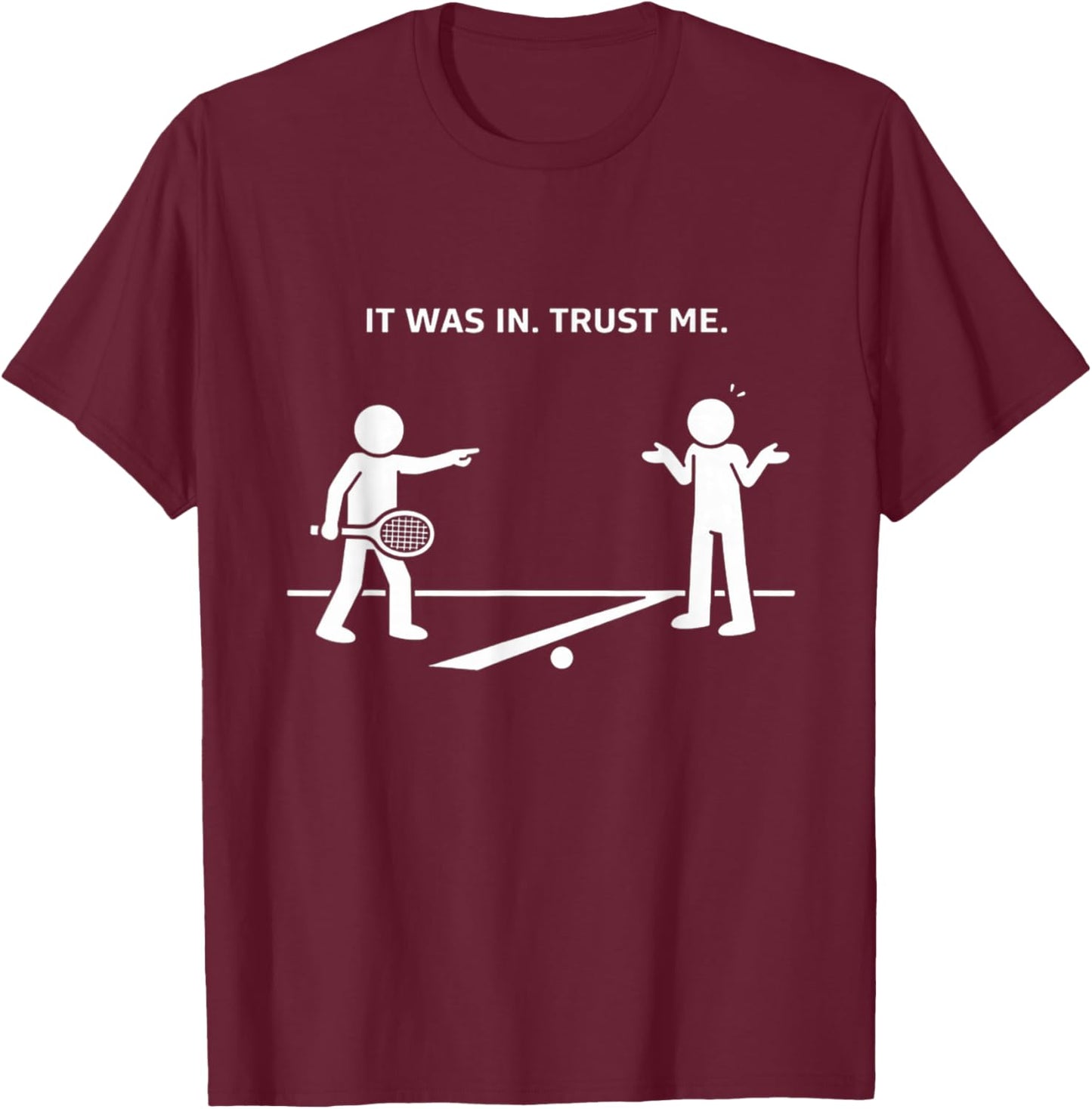 It was in Trust Me Funny Tennis Argument T-Shirt - T-Shirt | Maroon