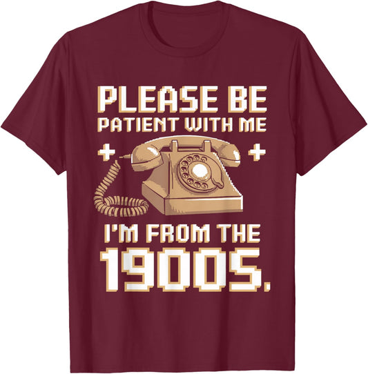 Please Be Patient With Me I'm From The 1900s Vintage Funny T-Shirt - T-Shirt | Maroon