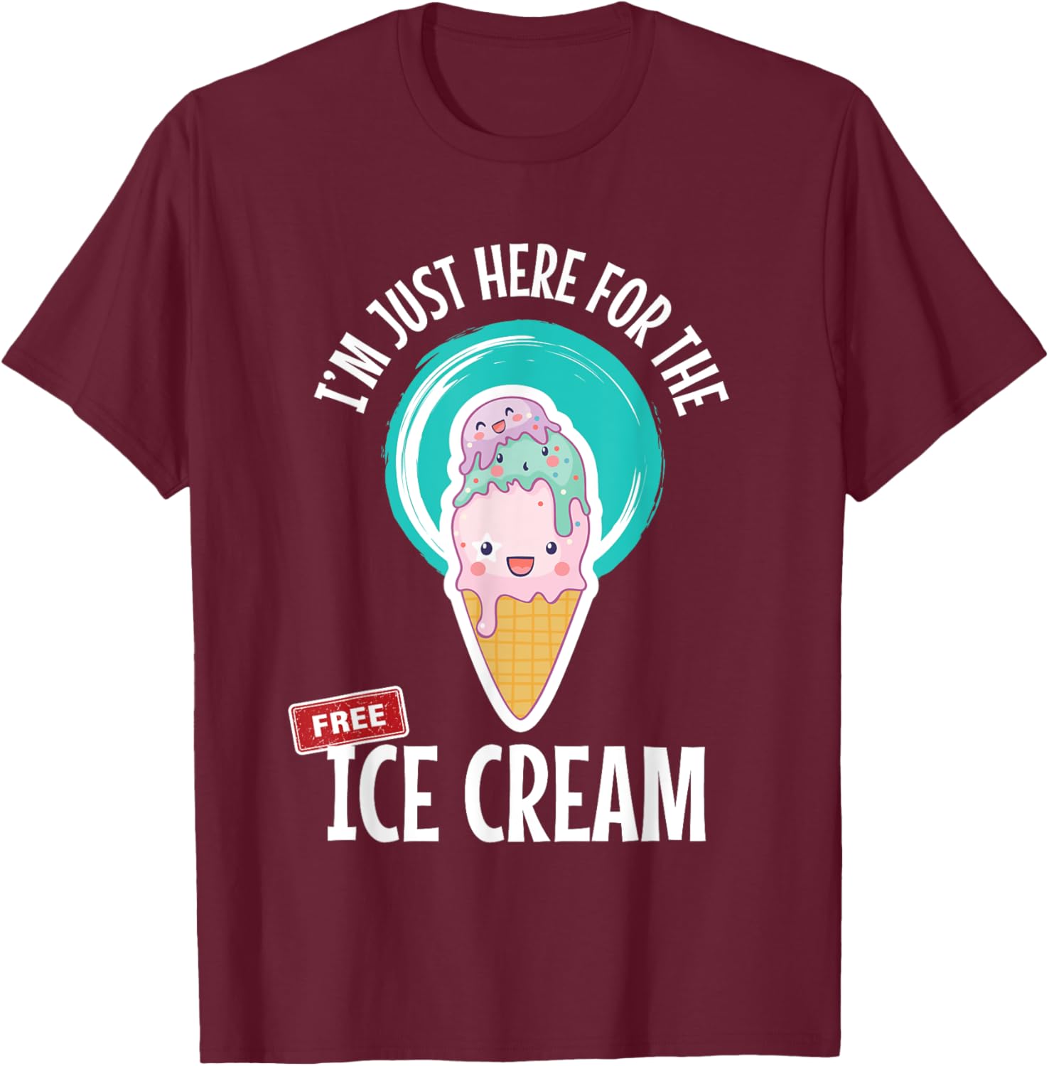Just Here For the Free Ice Cream Lover Cute Eat Sweet Gift T-Shirt - T-Shirt | Maroon