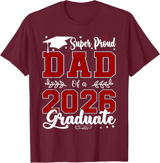 Super Proud Dad of A 2026 Graduate for Graduation T-Shirt - T-Shirt | Maroon