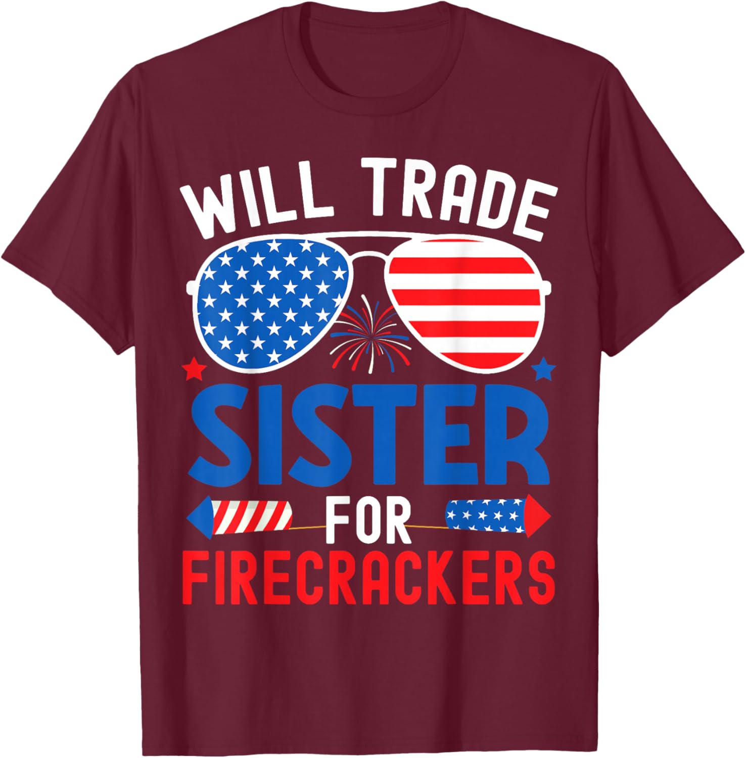 Will Trade Sister for Firecrackers Funny 4th of July Kids T-Shirt - T-Shirt | Maroon