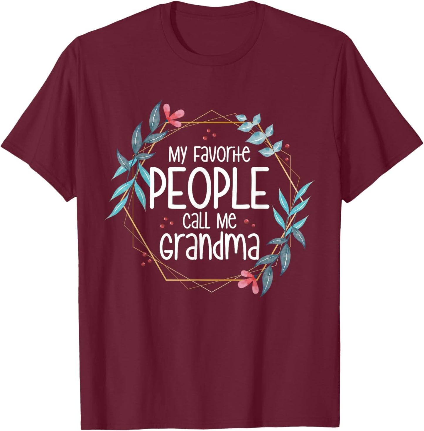 My Favorite People Call Me Grandma T-Shirt - T-Shirt | Maroon