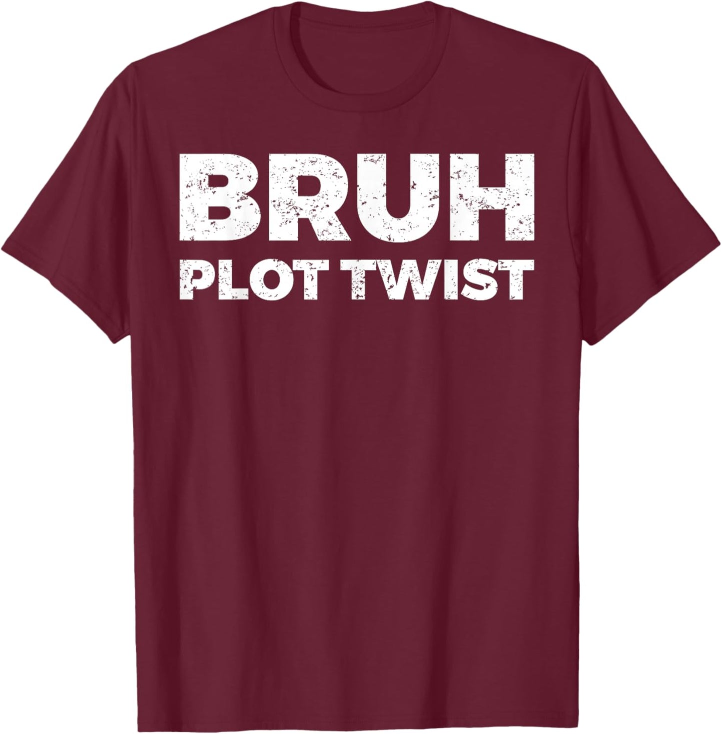 Bruh Plot Twist T-Shirt - T-Shirt | Maroon