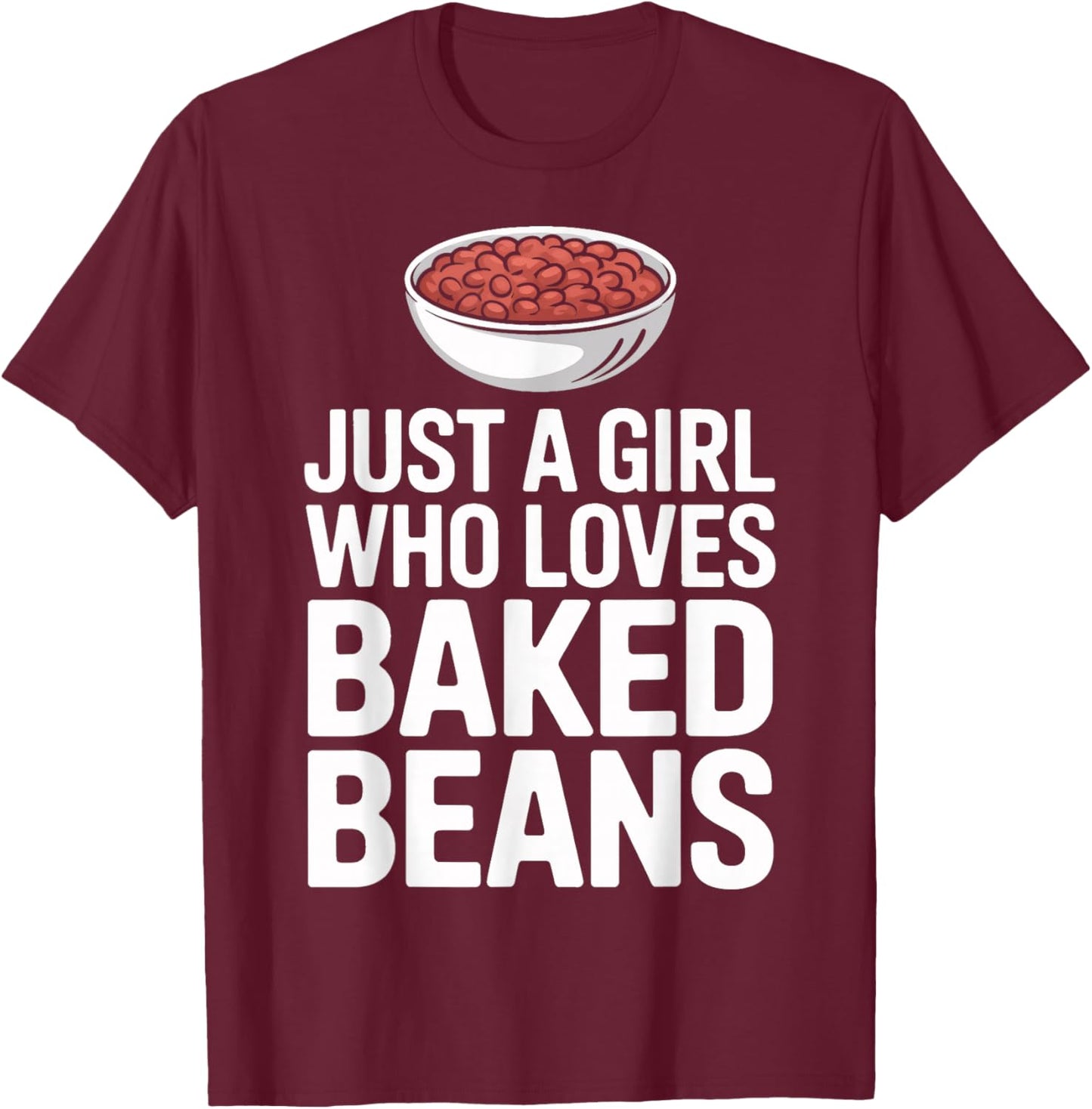 Bean Enthusiast Just A Girl Who Loves Baked Beans T-Shirt - T-Shirt | Maroon