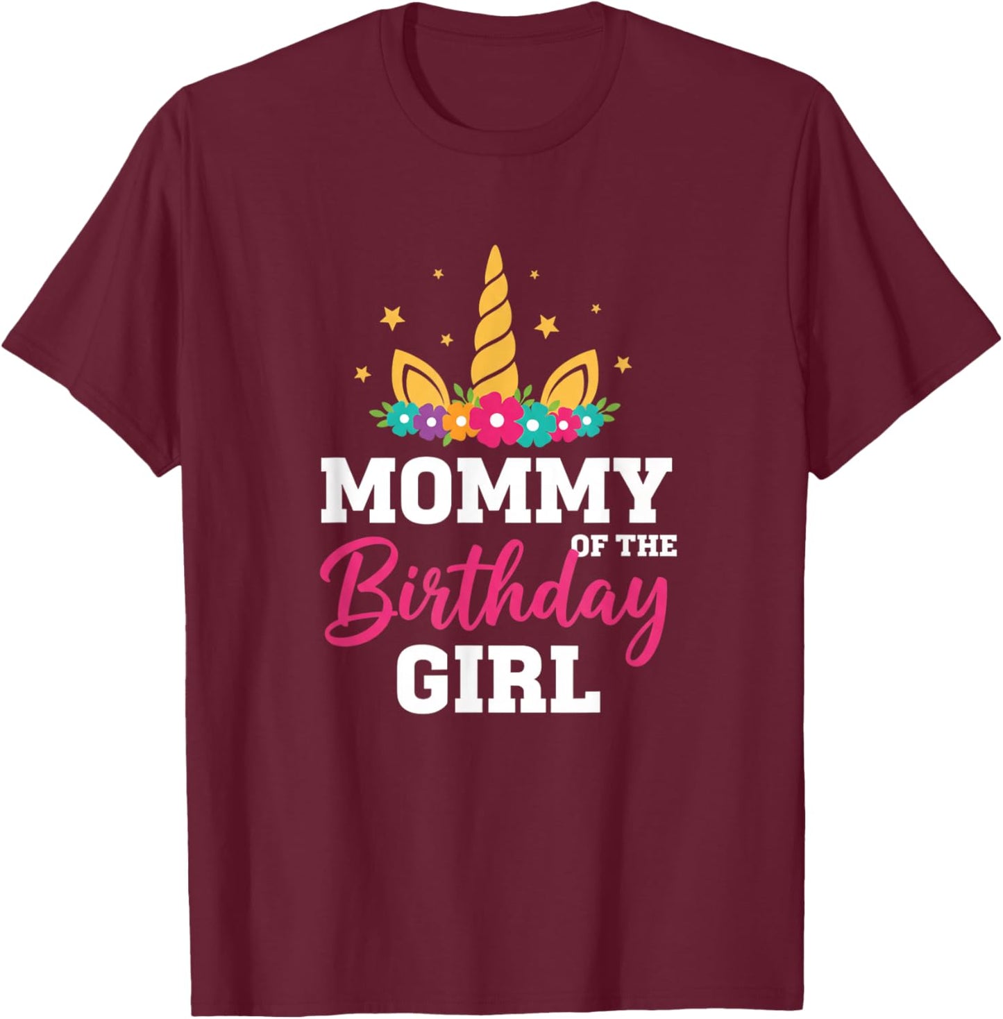 Mommy of The Girl Unicorn Mom Family Matching Party T-Shirt - T-Shirt | Maroon