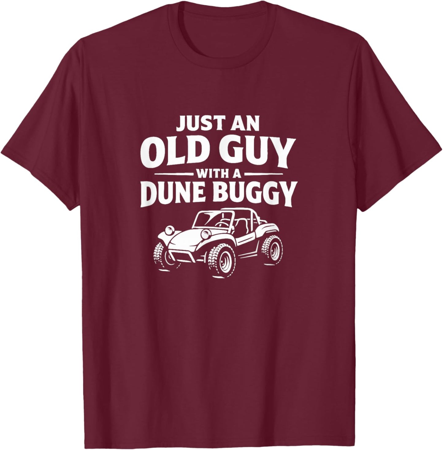 Just an Old Guy with A Dune Buggy T-Shirt - T-Shirt | Maroon