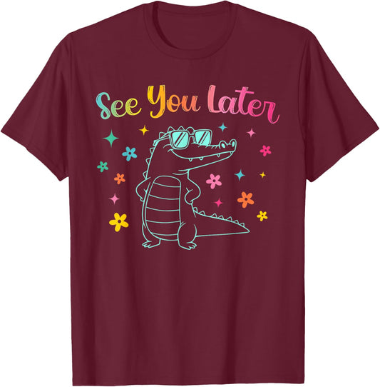 See You Later Teacher Summer Alligator Last Day of School T-Shirt - T-Shirt | Maroon