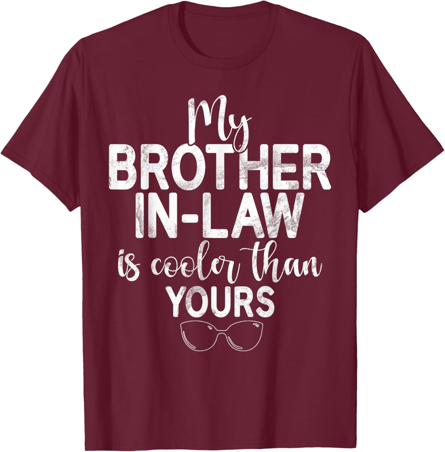 My Brother in Law is cooler than yours Brother in Law T-Shirt - T-Shirt | Maroon