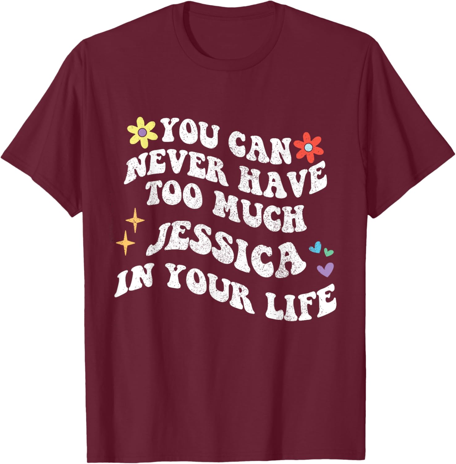 Retro Groovy You Can Never Have Too Much JESSICA In Your T-Shirt - T-Shirt | Maroon
