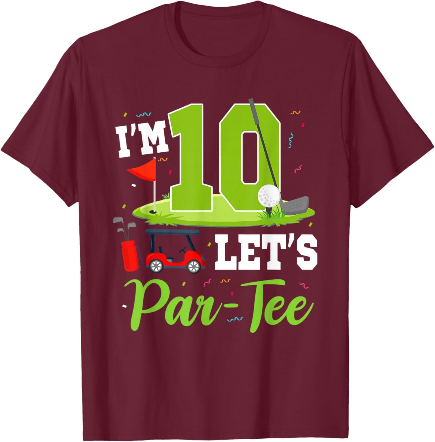 I'm 10 Let's Par- Birthday Golf Theme 10th Party T-Shirt - T-Shirt | Maroon