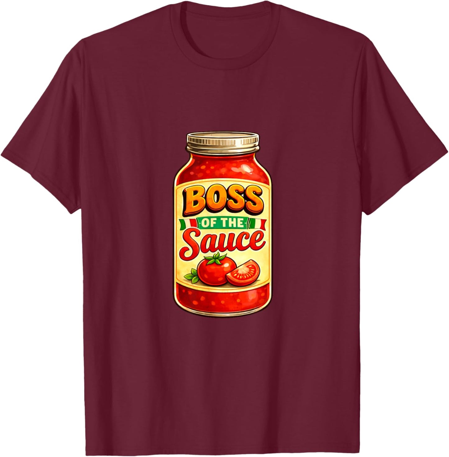 Marinara Italian Tomato Sauce Food Lover Boss of The Sauce T-Shirt - T-Shirt | Maroon