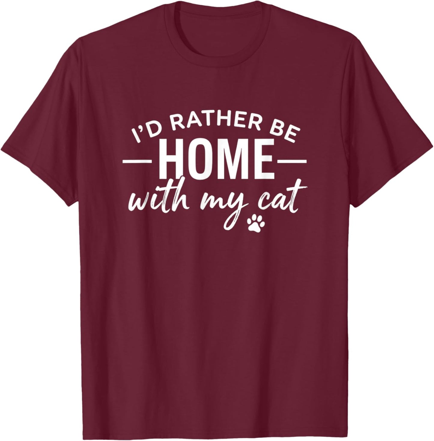 I'd Rather Be Home with My Cat Funny Cat Mom Slogan T-Shirt - T-Shirt | Maroon