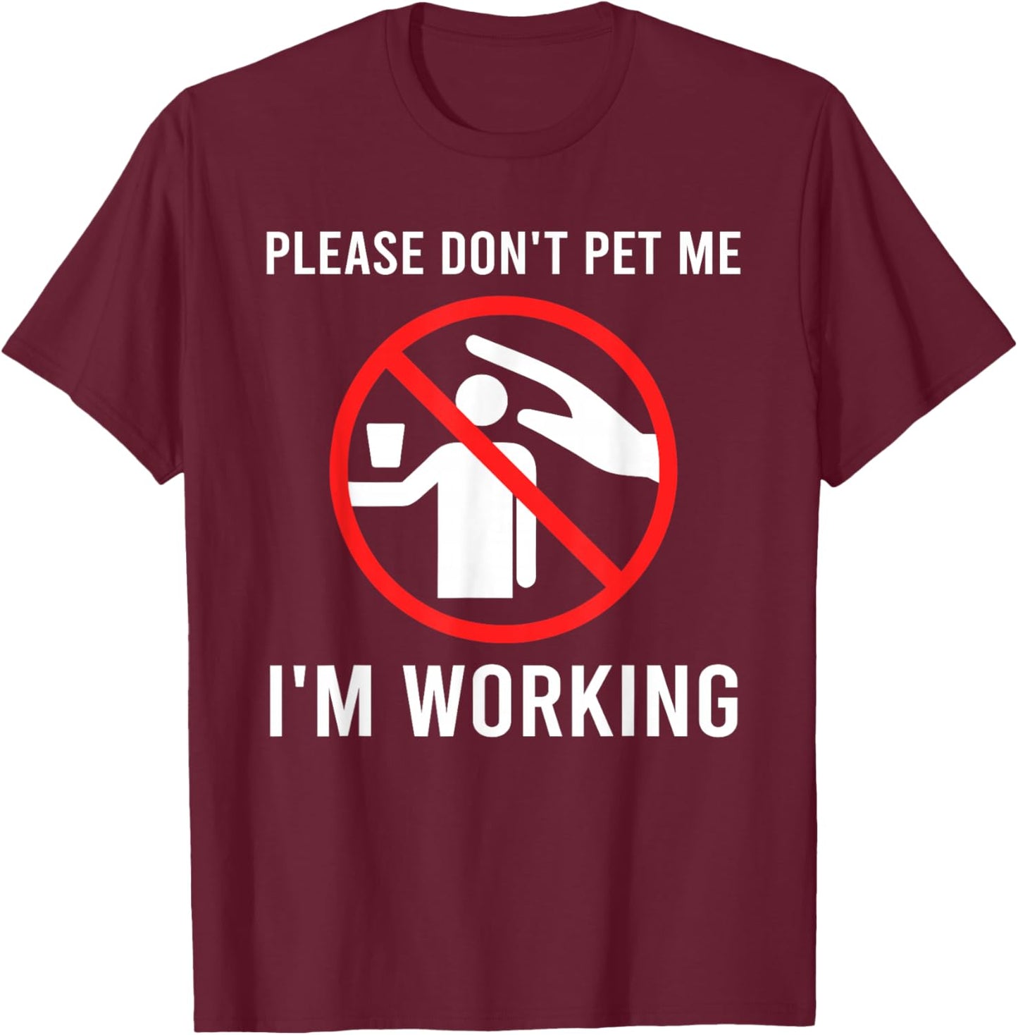 Please Don't Pet Me I'm Working Funny Design T-Shirt - T-Shirt | Maroon