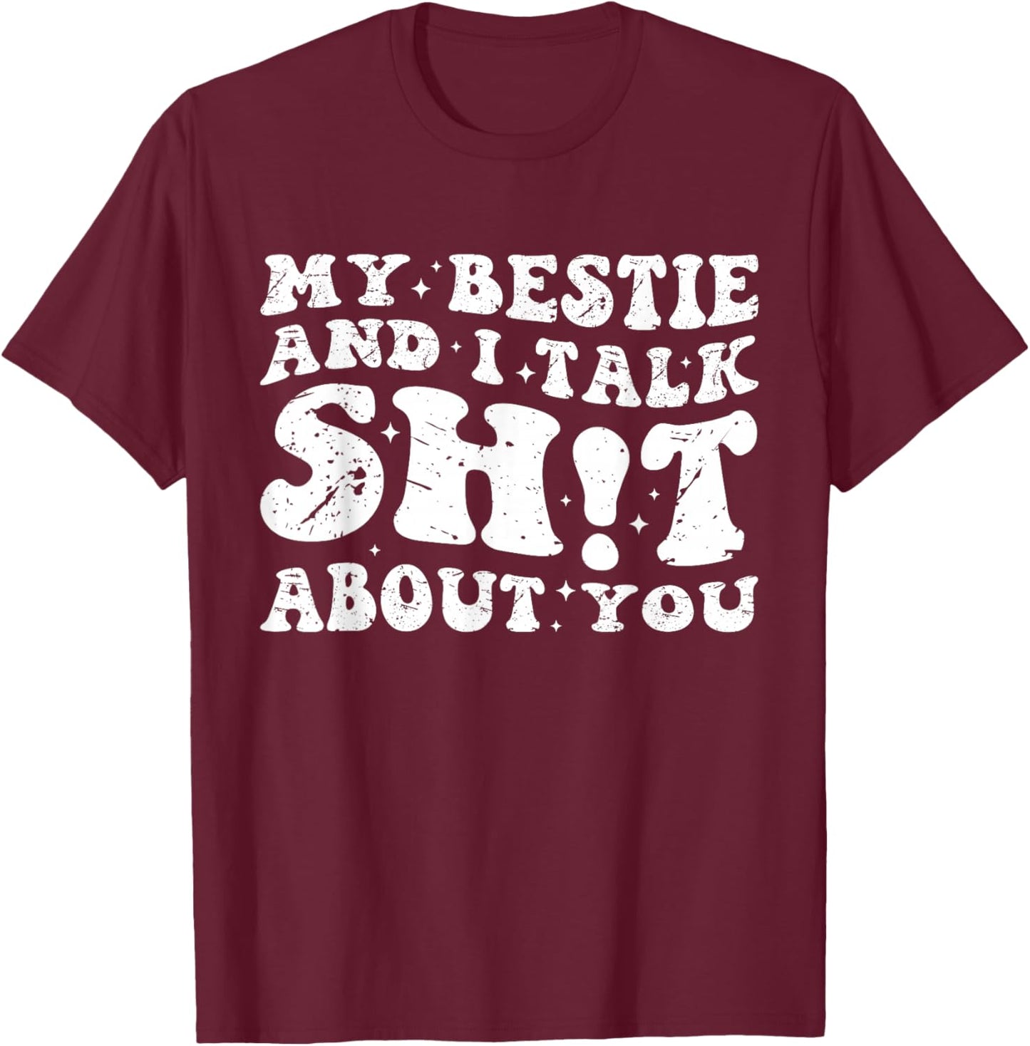 My Bestie And I Talk Sh-t About You Funny Friends Matching T-Shirt - T-Shirt | Maroon