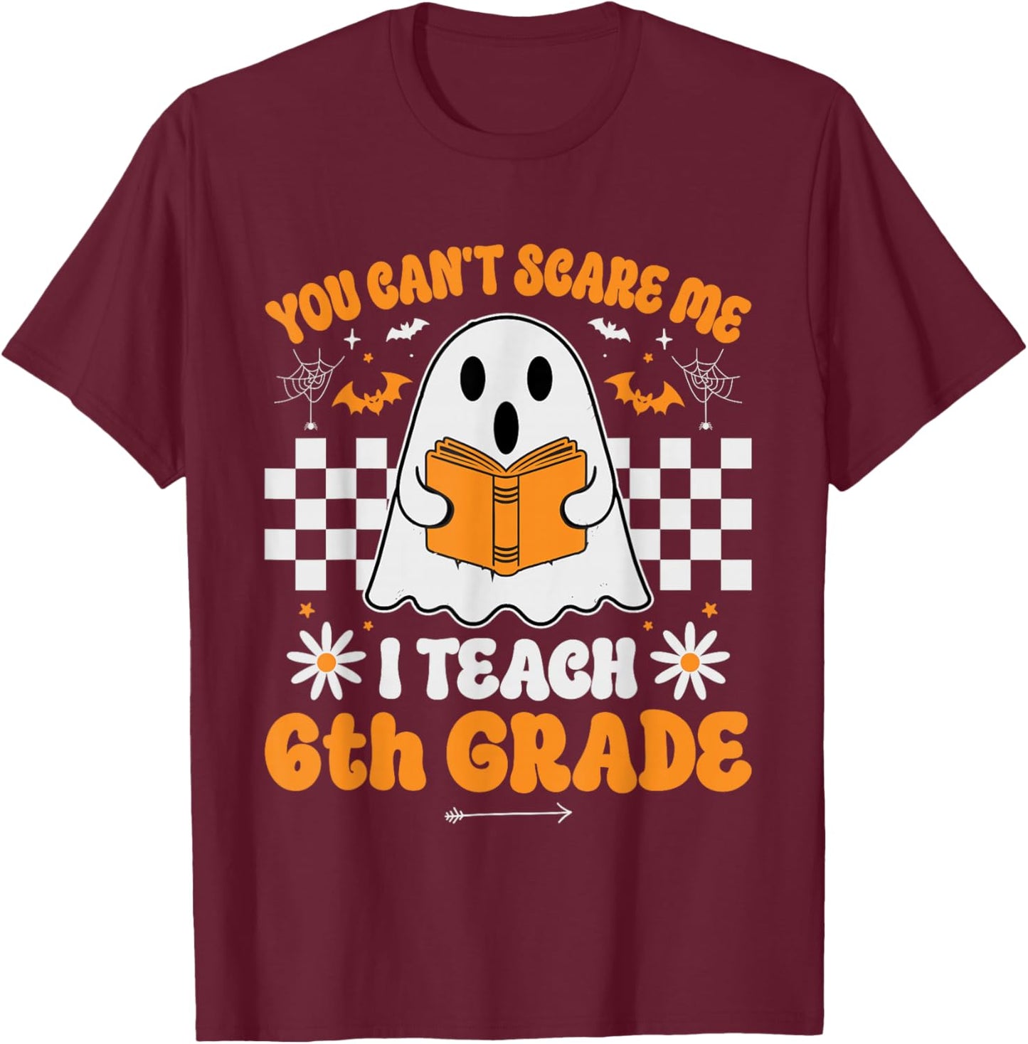 You Can't Scare Me I Teach 6th Grade Retro Teacher Halloween T-Shirt - T-Shirt | Maroon