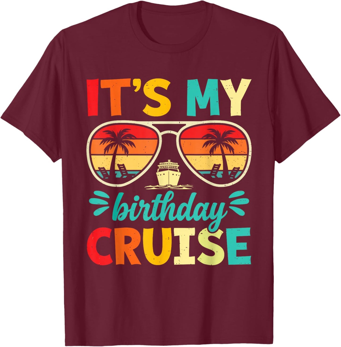 It’s My Birthday Cruise Funny Cruise Vacation Birthday Party T-Shirt - T-Shirt | Maroon