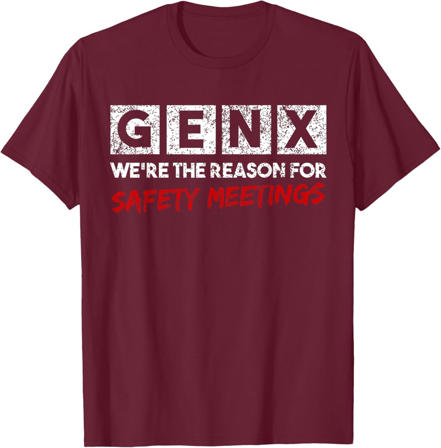 Gen X We're The Reason For Safety Meetings Generation X T-Shirt - T-Shirt | Maroon