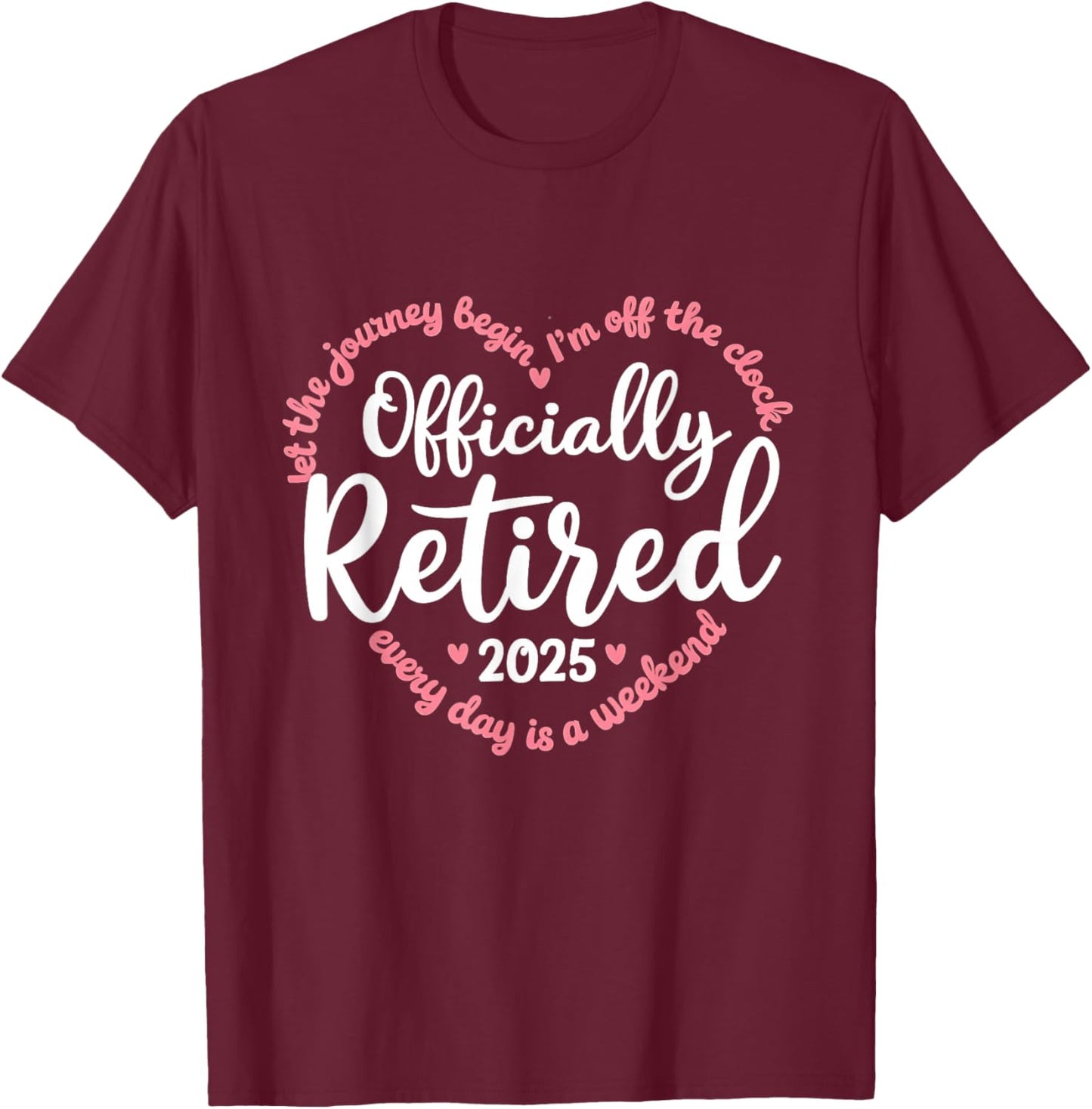 Retired 2025 Retirement Heart Love Celebration T-Shirt - T-Shirt | Maroon