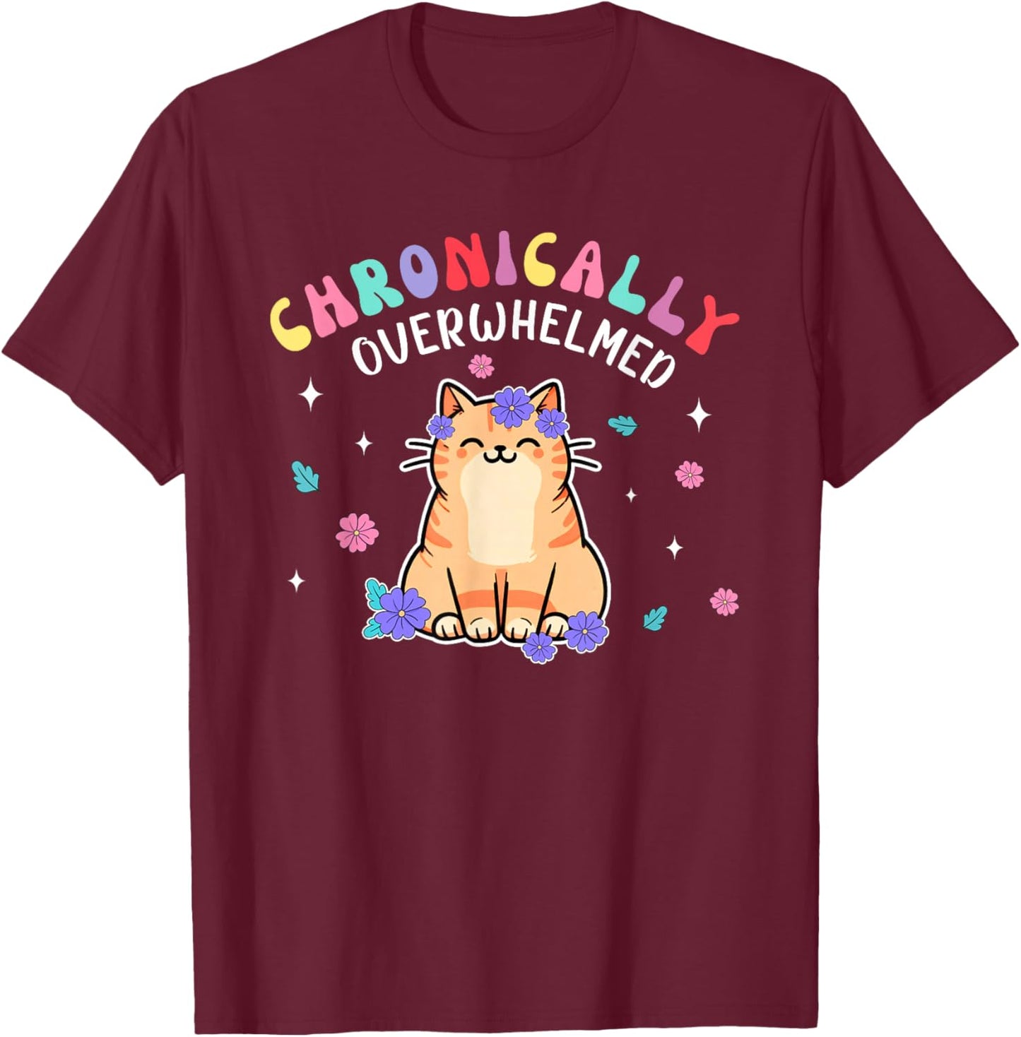 Autism Cat Chronically Overwhelmed Anxiety Spoonie ADHD T-Shirt - T-Shirt | Maroon
