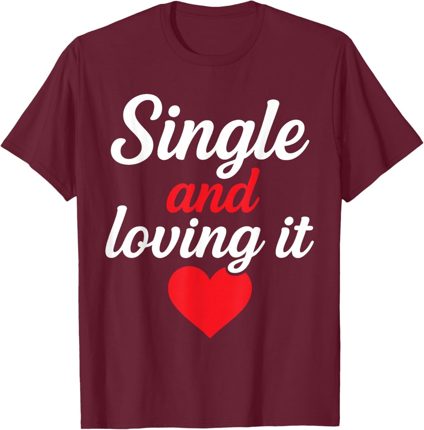 Single and Loving It Funny Self Love Quote Design T-Shirt - T-Shirt | Maroon