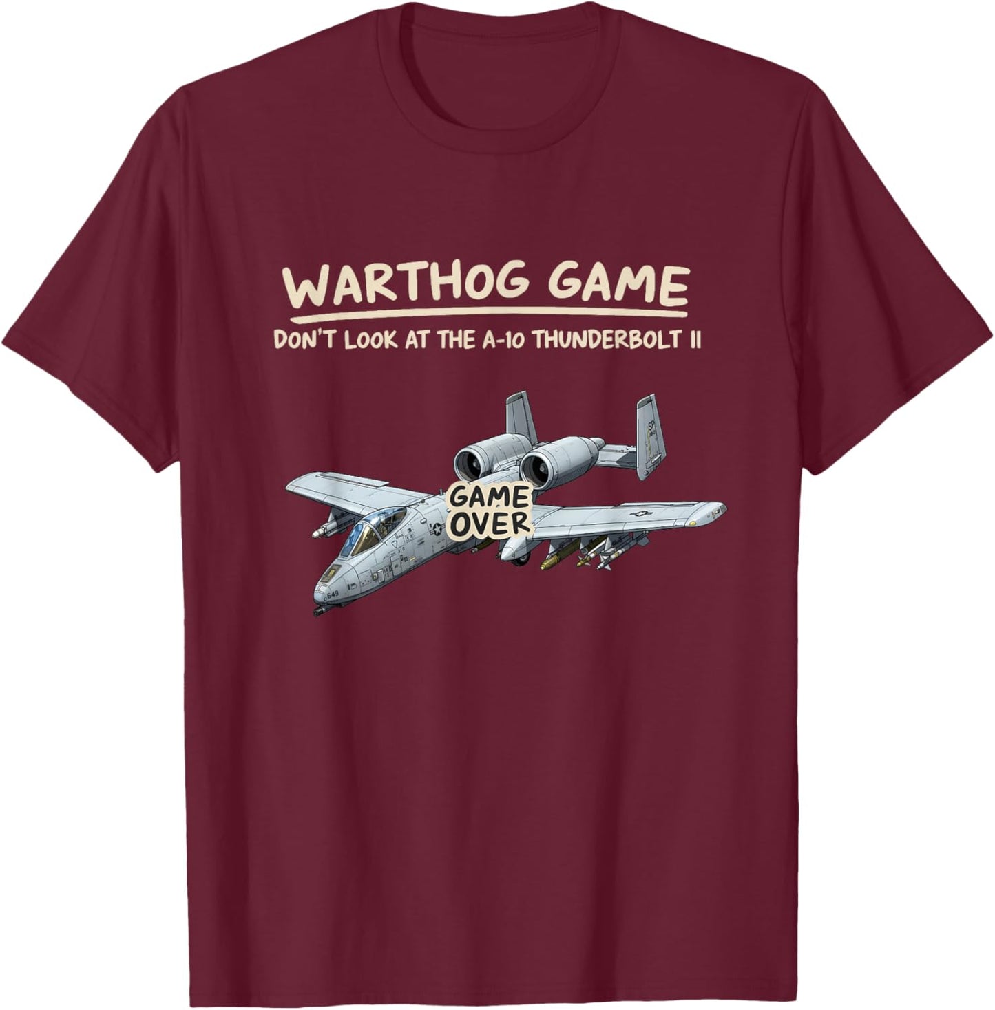 Warthog Game Don't Look at The A-10 Warthog Funny Graphic T-Shirt - T-Shirt | Maroon