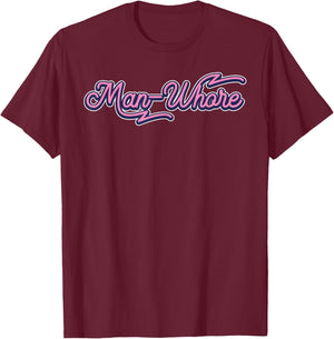 Funny Man-Whore Humor Sarcastic T-Shirt - T-Shirt | Maroon