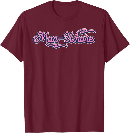 Funny Man-Whore Humor Sarcastic T-Shirt - T-Shirt | Maroon