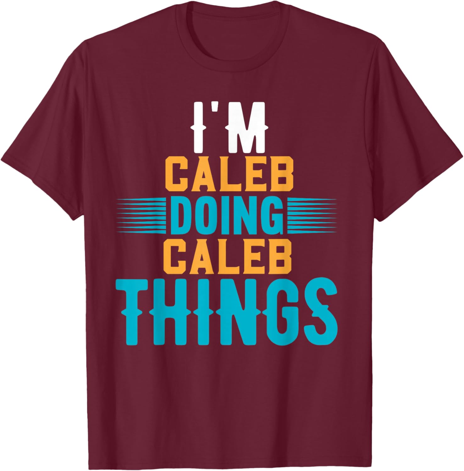 I'm Caleb Doing Caleb Things Name Caleb T-Shirt - T-Shirt | Maroon