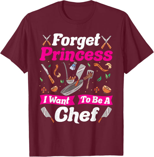 Forget Princess I Want to Be a Chef T-Shirt - T-Shirt | Maroon