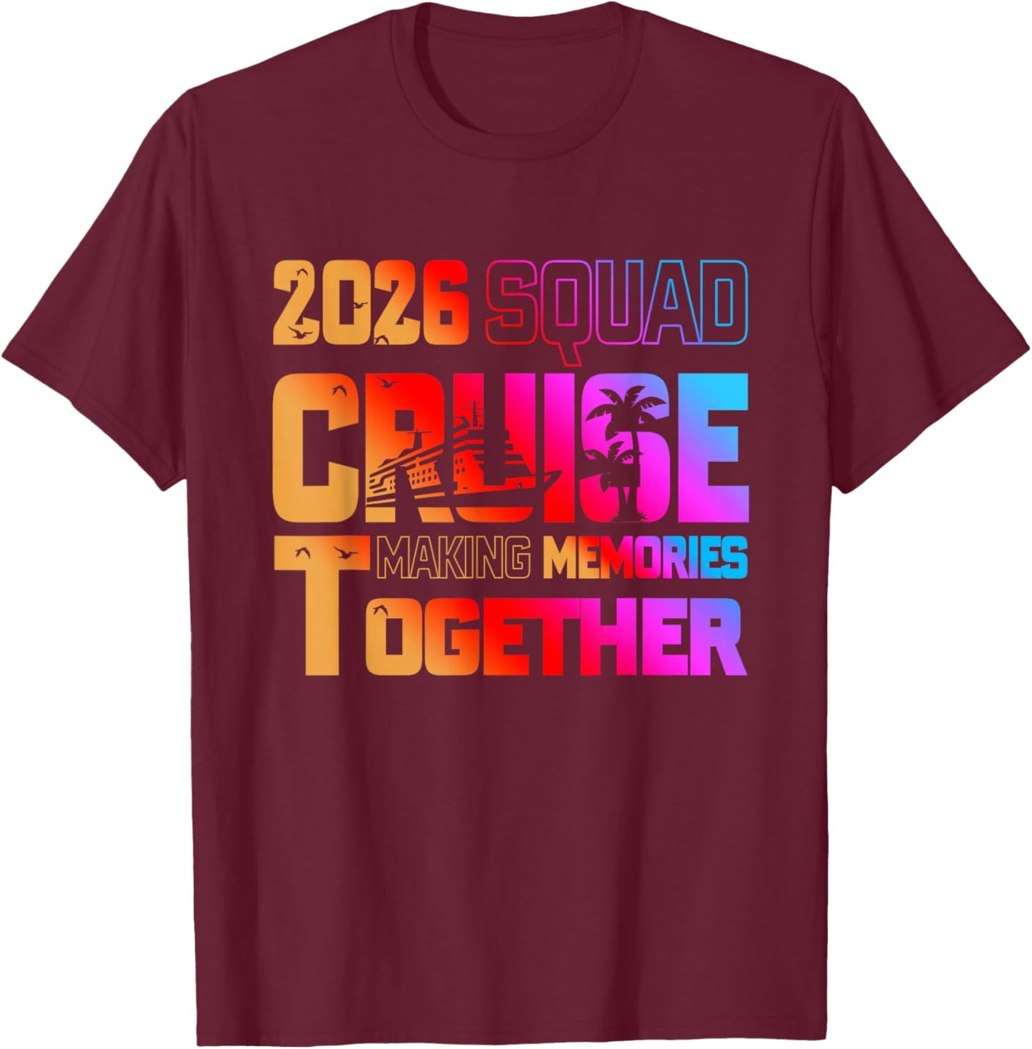 2026 Cruise Squad Making Memory Together Family Vacation T-Shirt - T-Shirt | Maroon
