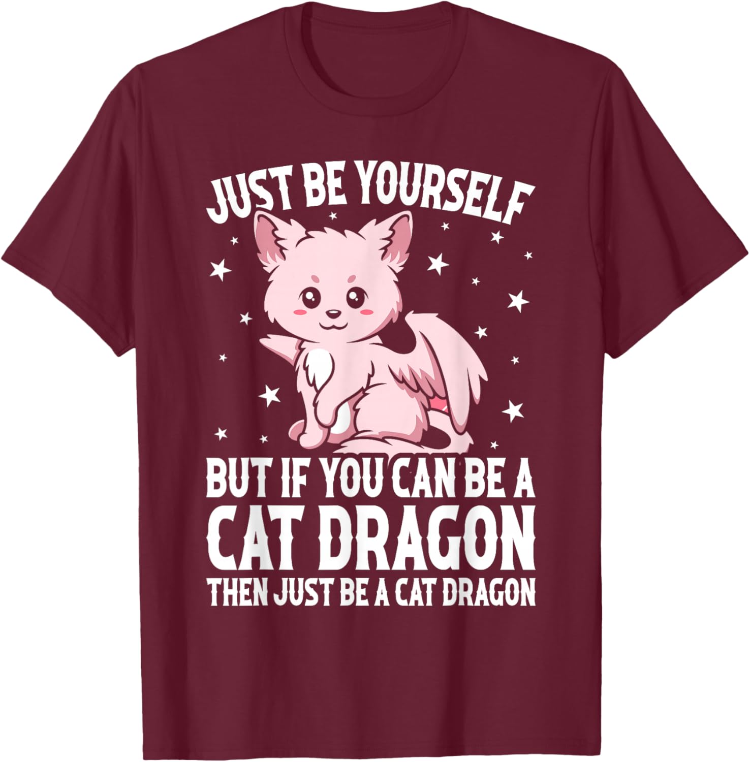 Just Be Yourself But If You Can Be A Cat Dragon T-Shirt - T-Shirt | Maroon
