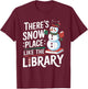 Librarian There's Snow Place Like The Library Xmas T-Shirt - T-Shirt | Maroon