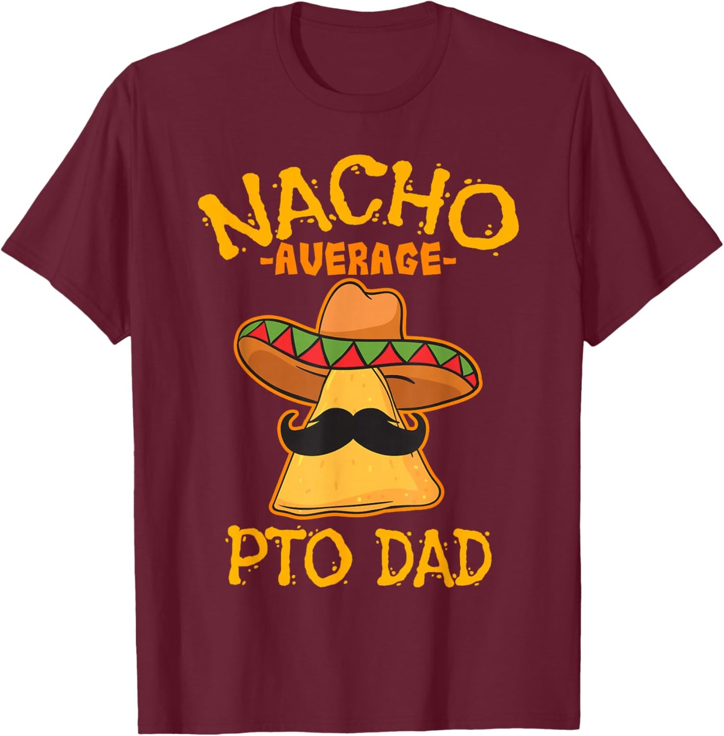 Nacho Average PTO Dad Parents Teacher Organization Mexican T-Shirt - T-Shirt | Maroon